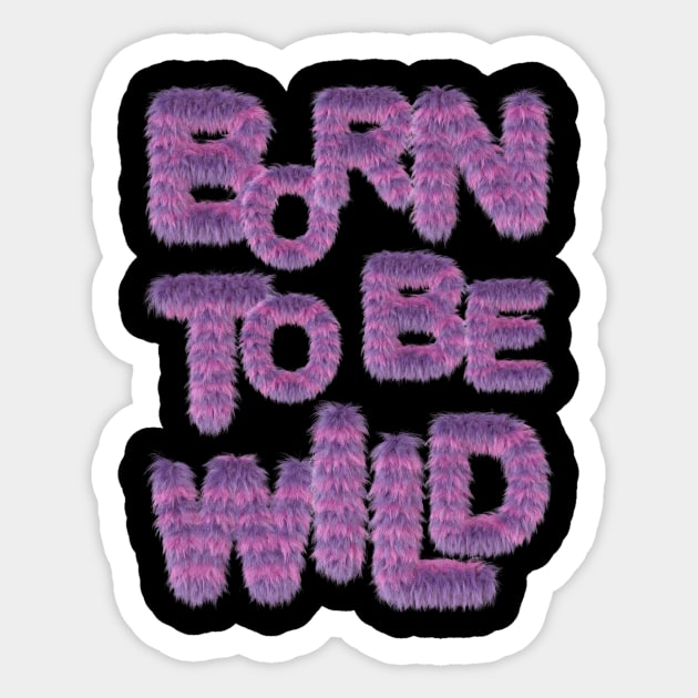 Born to be Wild Sticker by Dream Station